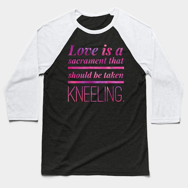 Love Is A Sacrament Baseball T-Shirt by cipollakate